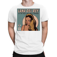 Lana Let Me Love You Like A Woman T-shirt | Artistshot