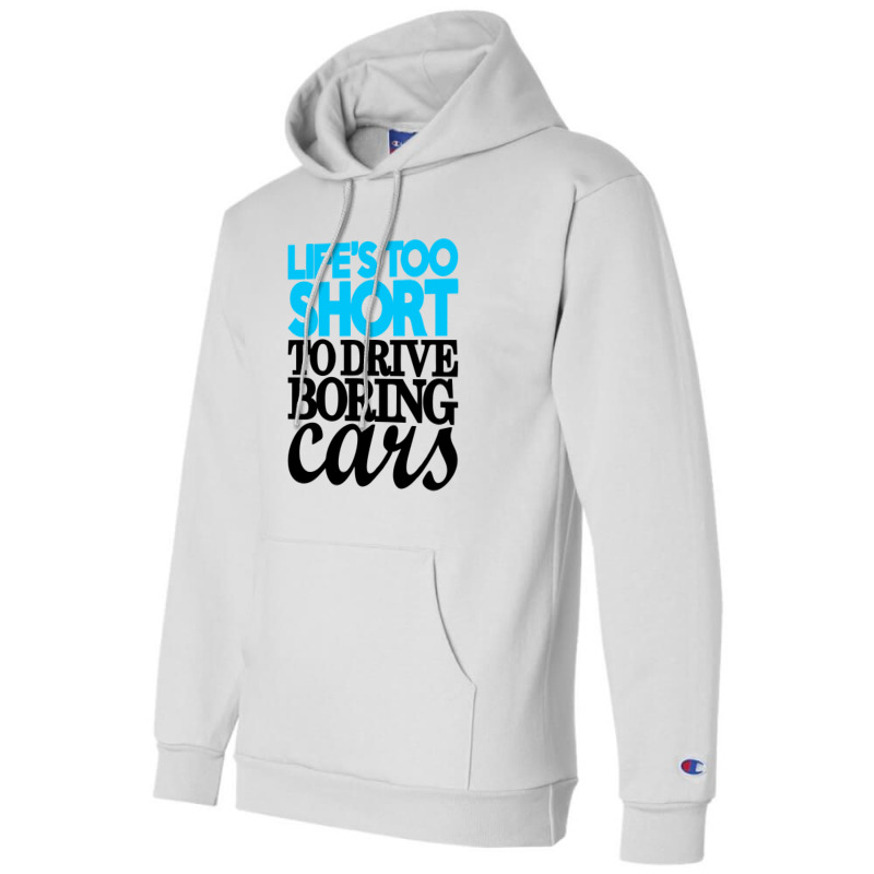 Life Is Too Short To Drive Boring Cars Champion Hoodie | Artistshot