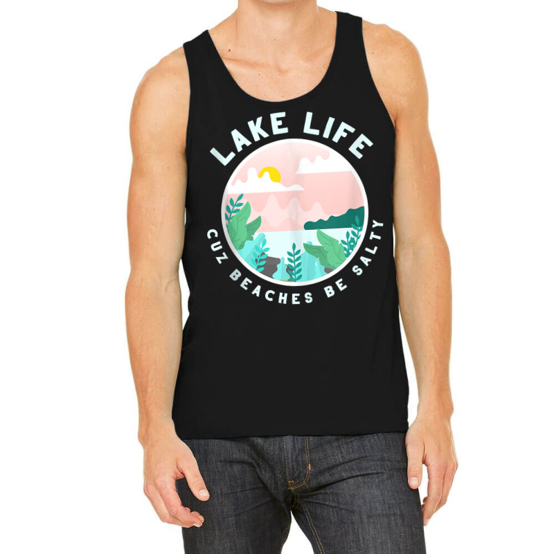 Lake Life Cuz Beaches Be Salty Funny Outdoor Women Men Tank Top Tank Top | Artistshot