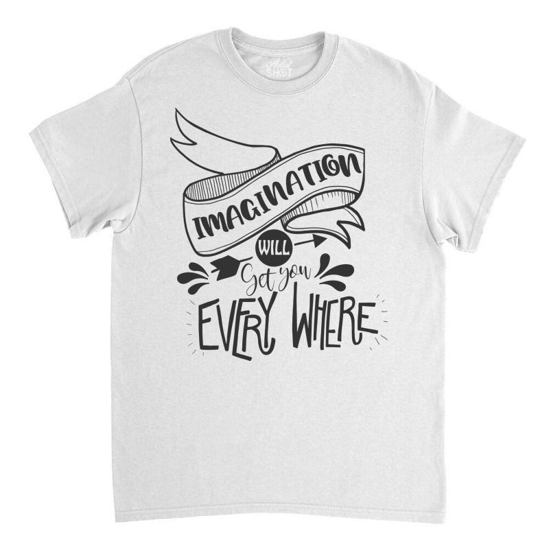 Imagination Will Get You Everywhere Classic T-shirt by Nitastudioz | Artistshot