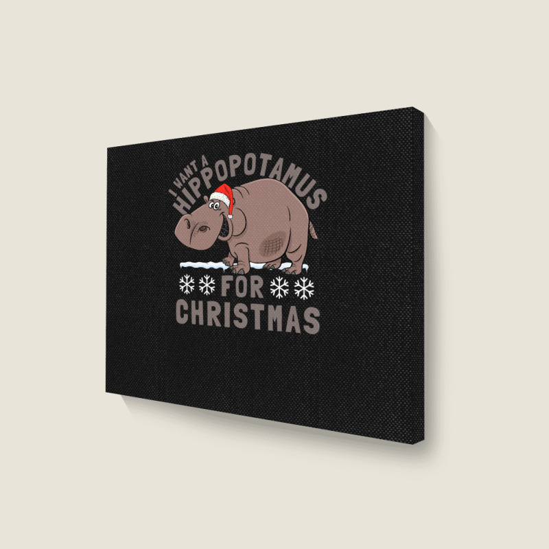 Hippopotamus Funny I Want A Hippopotamus For Christmas Hippo Xmas 369 Landscape Canvas Print | Artistshot