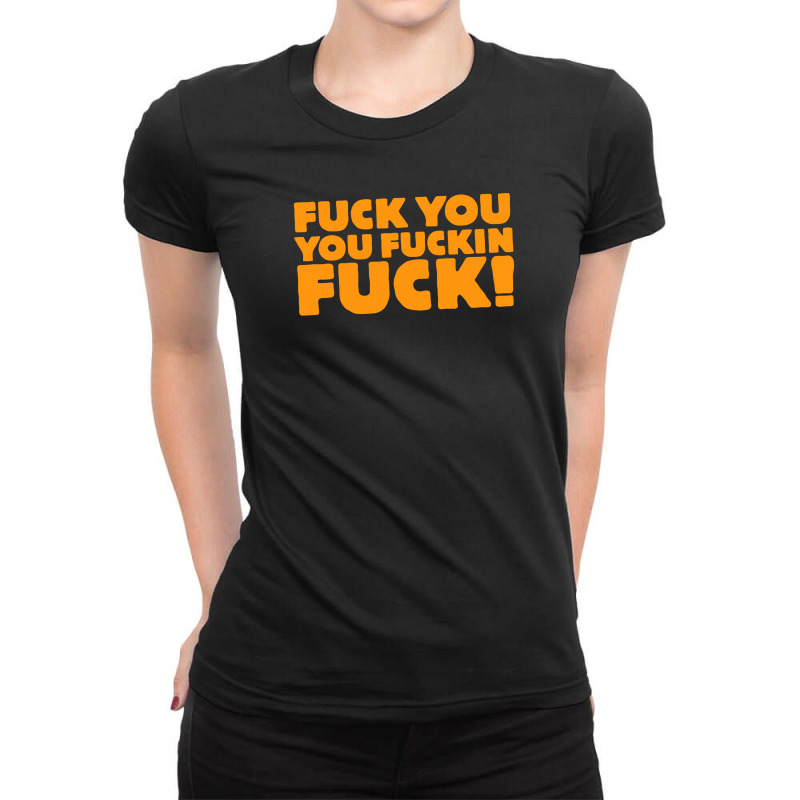 Fuck You You Fuckin Fuck Ladies Fitted T-Shirt by putiandini | Artistshot