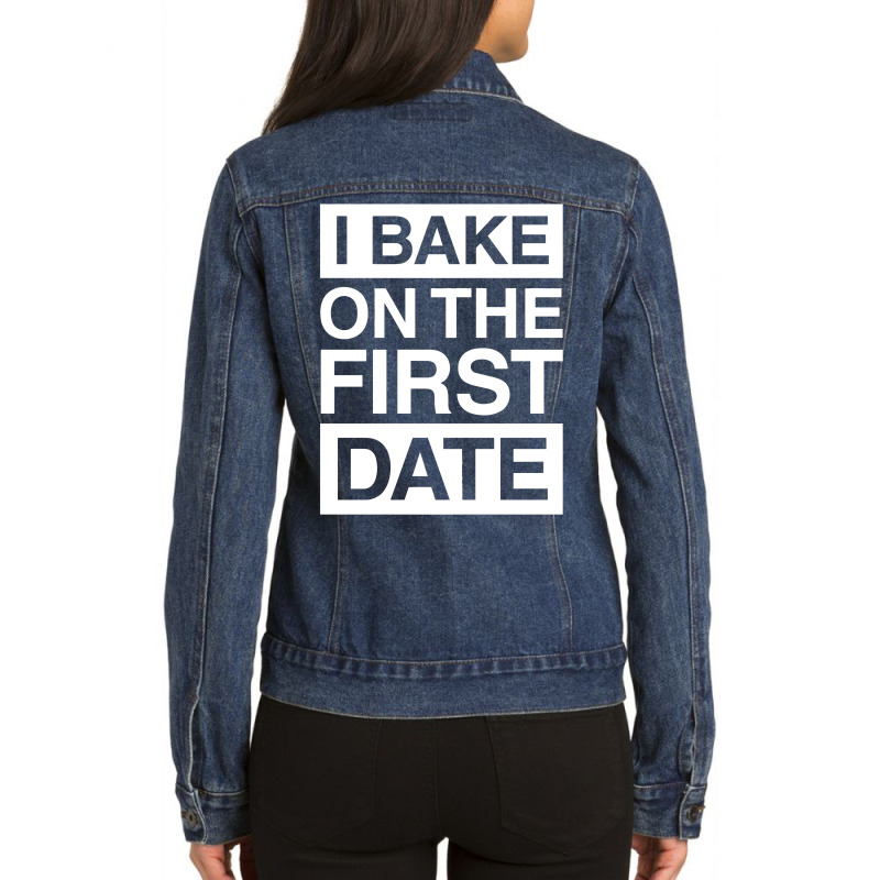 I Bake On The First Date Funny Ladies Denim Jacket by putiandini | Artistshot