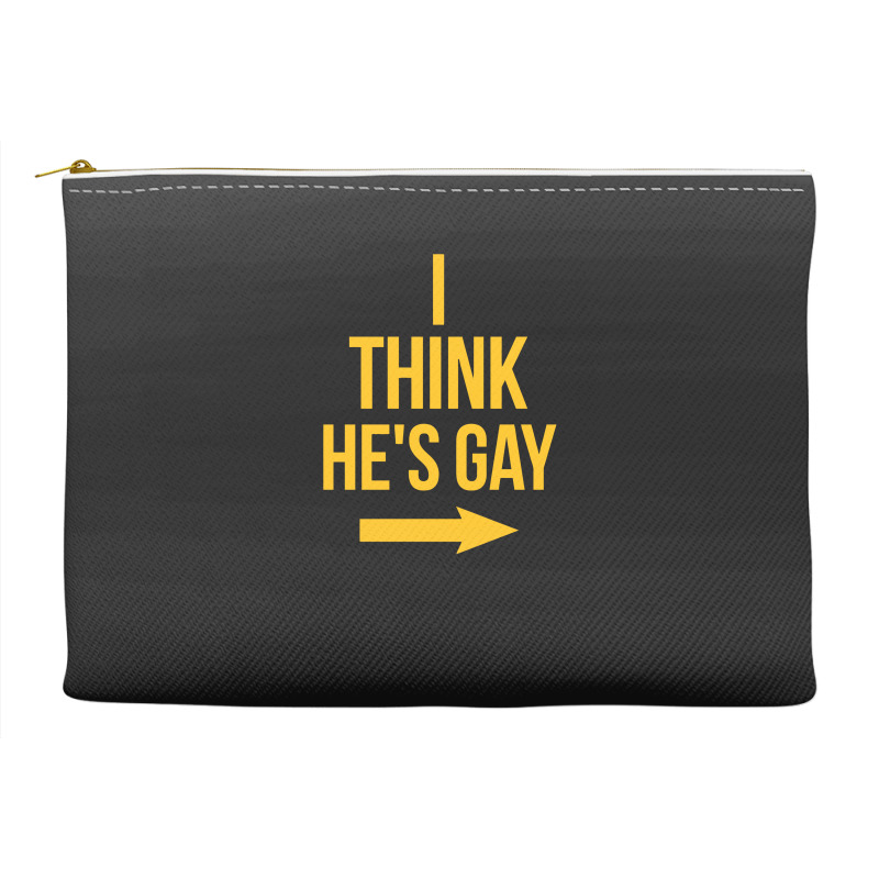 I Think He Is Gay Accessory Pouches | Artistshot