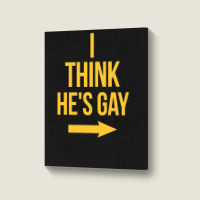 I Think He Is Gay Portrait Canvas Print | Artistshot