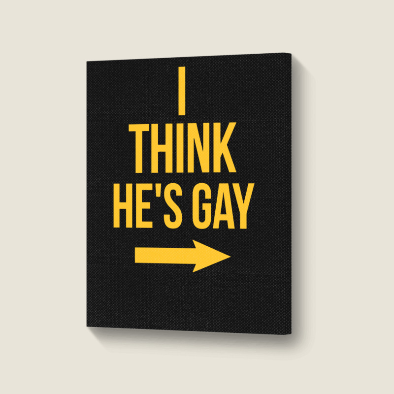 I Think He Is Gay Portrait Canvas Print | Artistshot