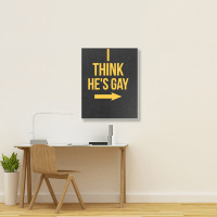 I Think He Is Gay Portrait Canvas Print | Artistshot