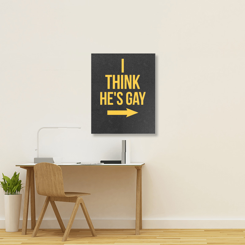 I Think He Is Gay Portrait Canvas Print | Artistshot