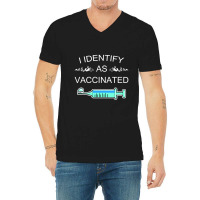 I Identify As Vaccinated V-neck Tee | Artistshot