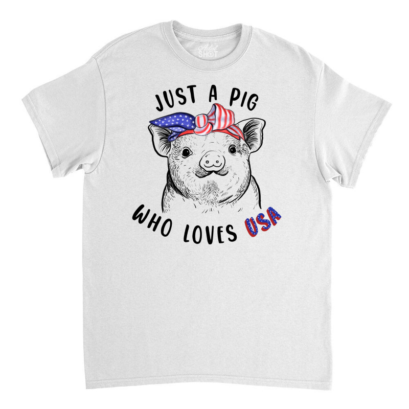 Just A Pig Who Loves Usa Classic T-shirt by autlu2024 | Artistshot