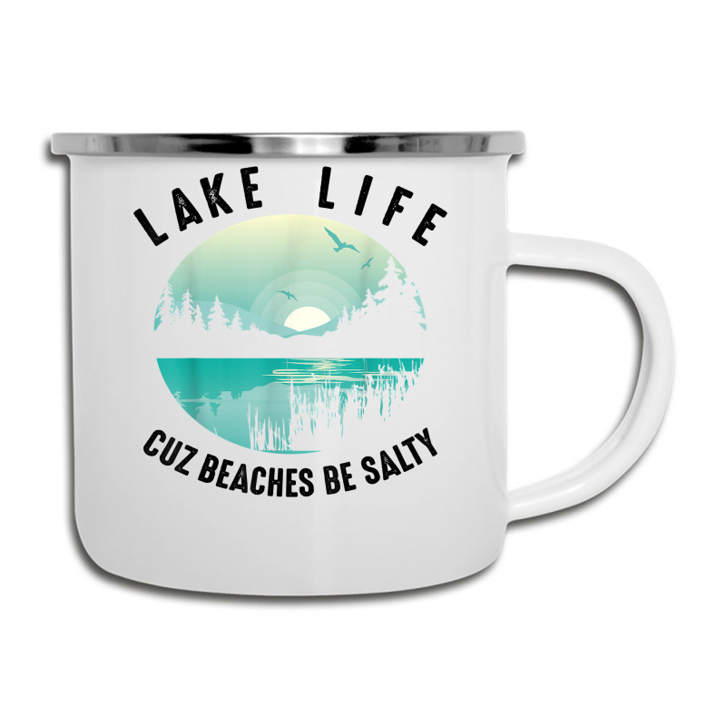 Funny Lake Life Cuz Beaches Salty  Cool Be Pond Lover Gift T Shirt Camper Cup | Artistshot