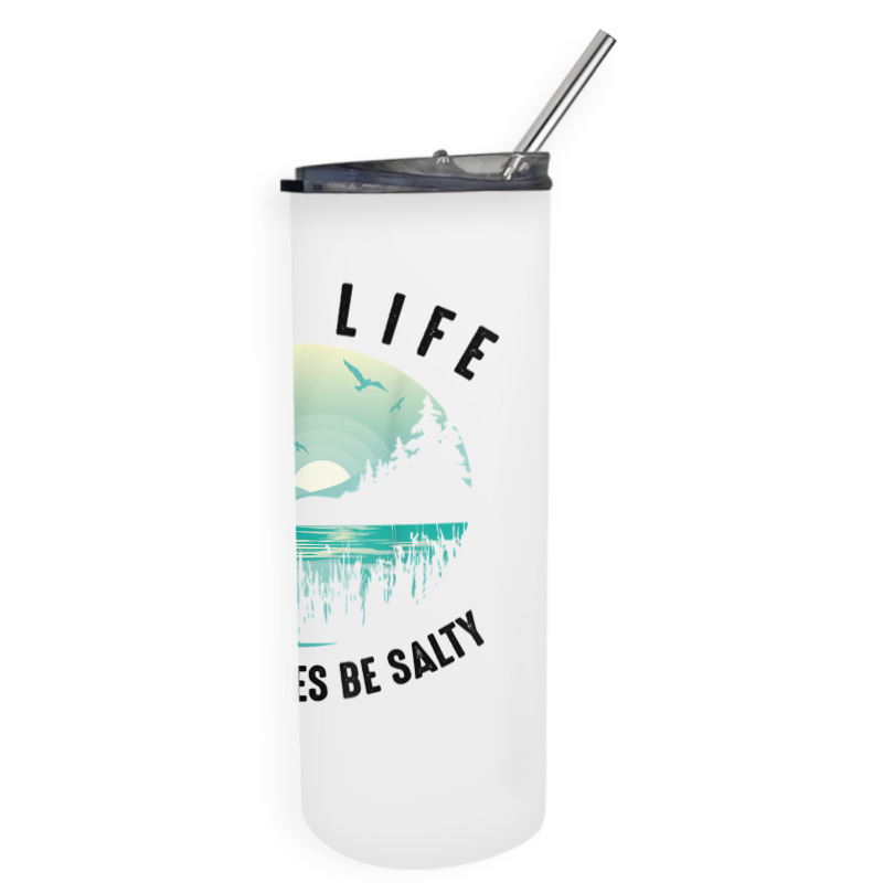 Funny Lake Life Cuz Beaches Salty  Cool Be Pond Lover Gift T Shirt Skinny Tumbler | Artistshot