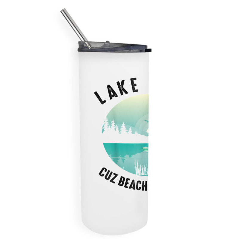 Funny Lake Life Cuz Beaches Salty  Cool Be Pond Lover Gift T Shirt Skinny Tumbler | Artistshot