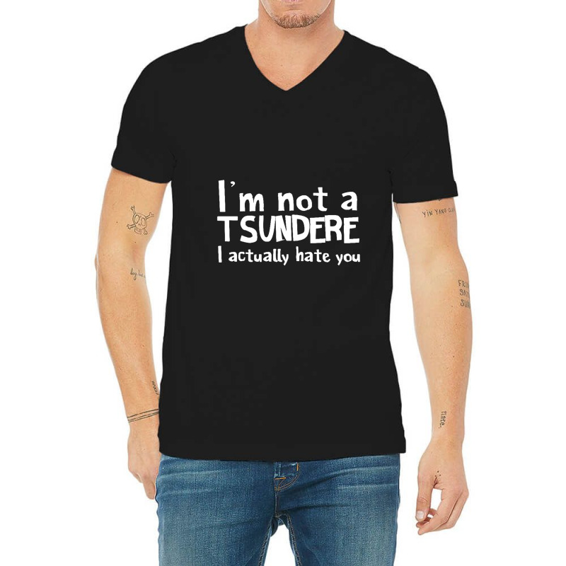 Im Not A Tsundere I Actually Hate You V-Neck Tee by saterseim | Artistshot