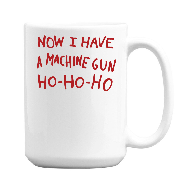 Now I Have A Machine Gun Ho Ho Ho 15 Oz Coffee Mug | Artistshot