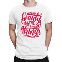 Find Beauty In The Small Things T-shirt | Artistshot