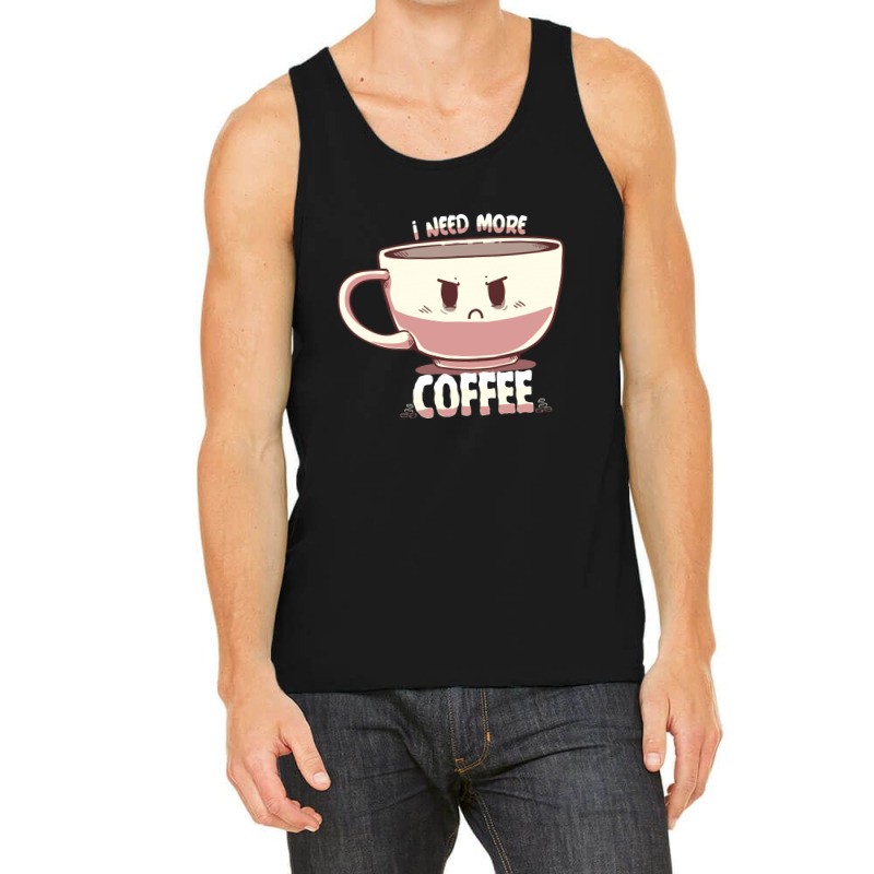 I Need More Coffee Tank Top | Artistshot