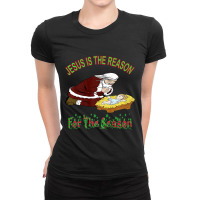 Kneeling Santa With Baby Jesus Is The Reason  Gift Ladies Fitted T-shirt | Artistshot