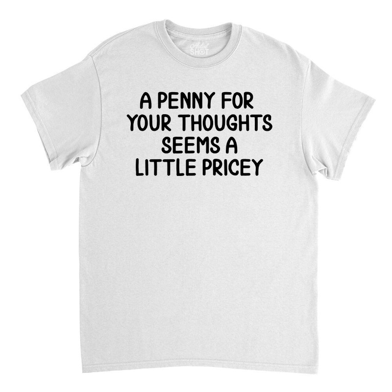 Penny For Your Thoughts Classic T-shirt | Artistshot