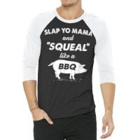 Fun Bbq Slap Yo Mama Squeal Like A Pig Barbeque Chef Bar B Q T Shirt 3/4 Sleeve Shirt | Artistshot