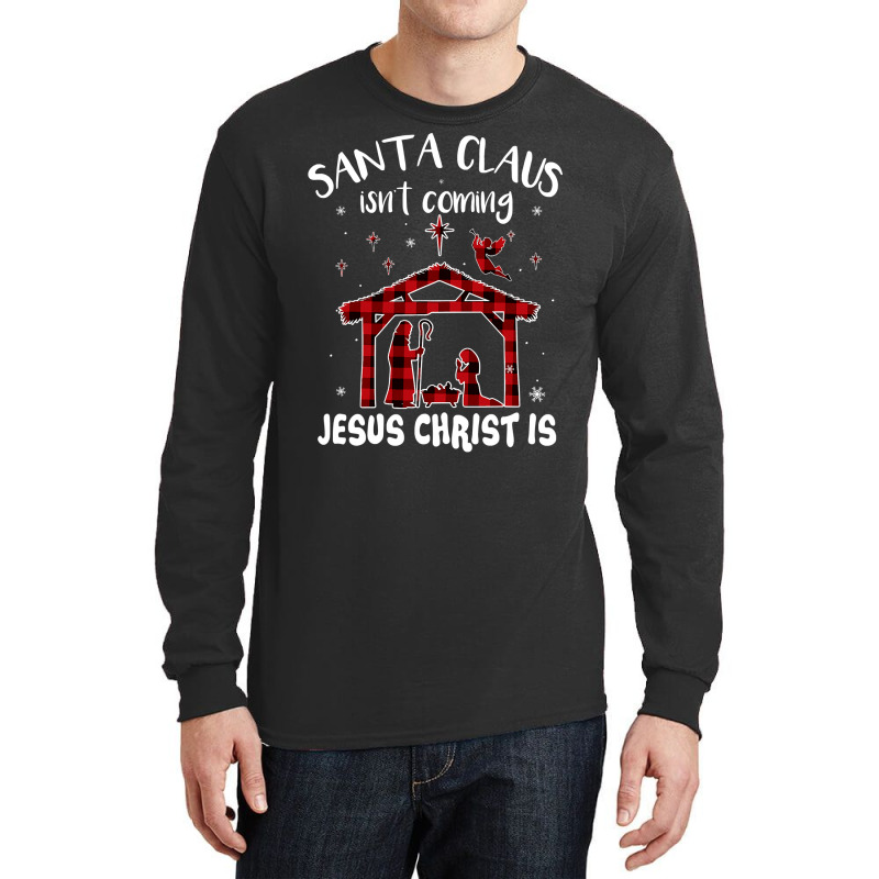 Christian Santa Claus Isnt Coming Jesus Christ Christmas Nativity 76 B Long Sleeve Shirts by circularflap | Artistshot