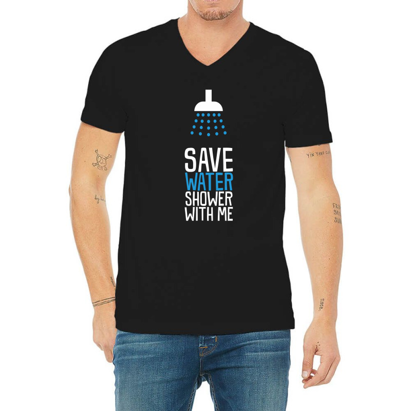 Save Water Shower With Me V-neck Tee | Artistshot