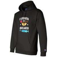 Coffee Lover Caffeinated And Vaccinated Champion Hoodie | Artistshot