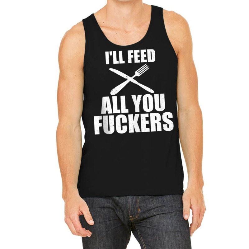 Bbq I'll Feed All You Fuckers Barbecue Cookout Chef Tank Top Tank Top by kylanaalamos | Artistshot