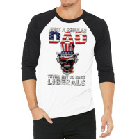 Fathers Day Just A Regular Dad Trying Not To Raise Liberals T Shirt 3/4 Sleeve Shirt | Artistshot