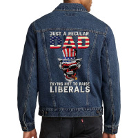 Fathers Day Just A Regular Dad Trying Not To Raise Liberals T Shirt Men Denim Jacket | Artistshot