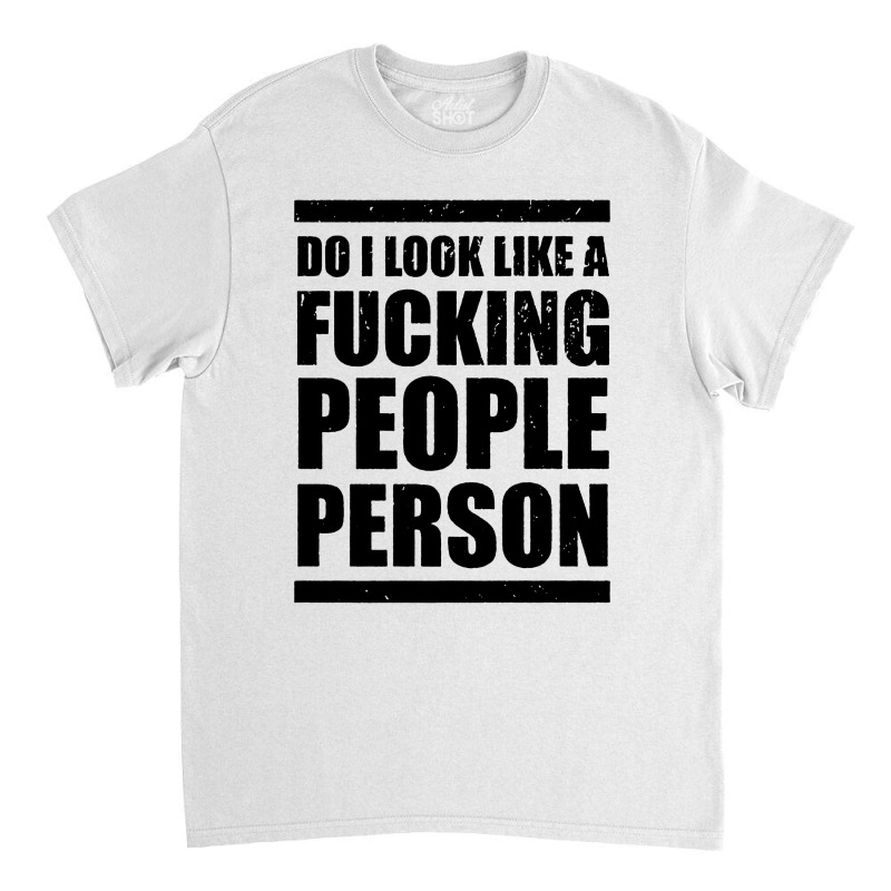 Do I Look Like A People Classic T-shirt by jurdex Tees | Artistshot