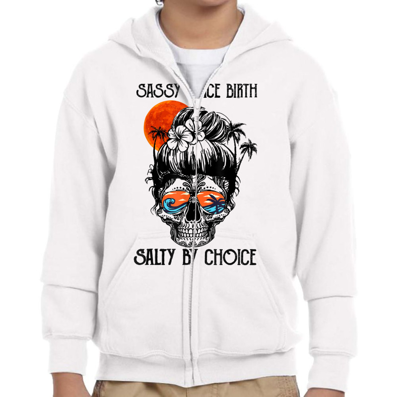 Sassy Since Birth Salty By Choice Skull Sunglasses Beaches T Shirt Youth Zipper Hoodie | Artistshot