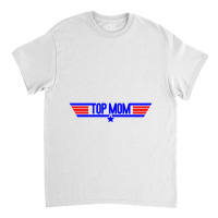 Top Mom   Top Gun Parody Classic T-shirt | Artistshot