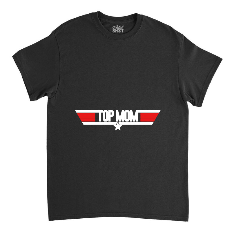 Top Mom   Top Gun Parody Classic T-shirt | Artistshot