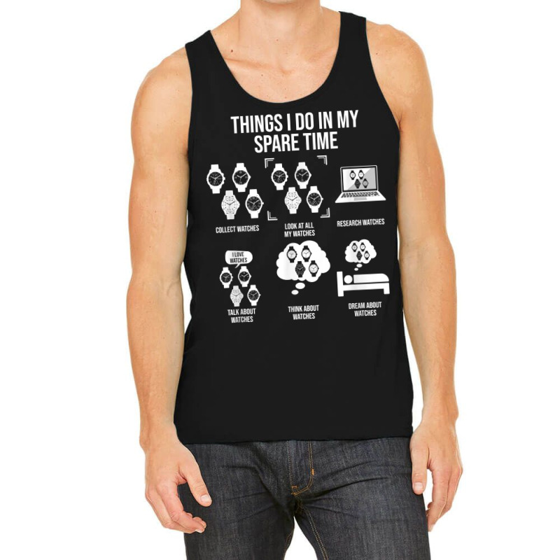 Things I Do In My Spare Time, Horologist Watch Collector T Shirt Tank Top by kalellwhistlehunt | Artistshot