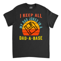 I Keep All My Dad Jokes In A Dad Classic T-shirt | Artistshot