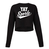 Funny And Sarcastic Yay Sports Cropped Sweater | Artistshot