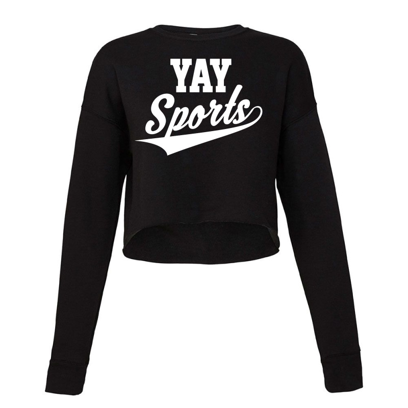 Funny And Sarcastic Yay Sports Cropped Sweater by Cucakrowo | Artistshot