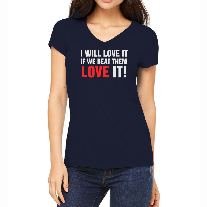 Custom I Will Love It If We Beat Them Women's V-neck T-shirt By ...