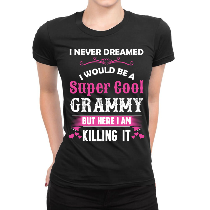 I Never Dreamed I Would Be A Super Cool Grammy Ladies Fitted T-shirt | Artistshot