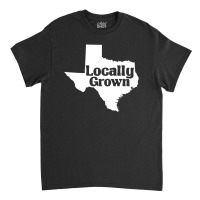 Locally Grown Classic T-shirt | Artistshot