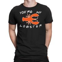 You're My Lobster T-shirt | Artistshot