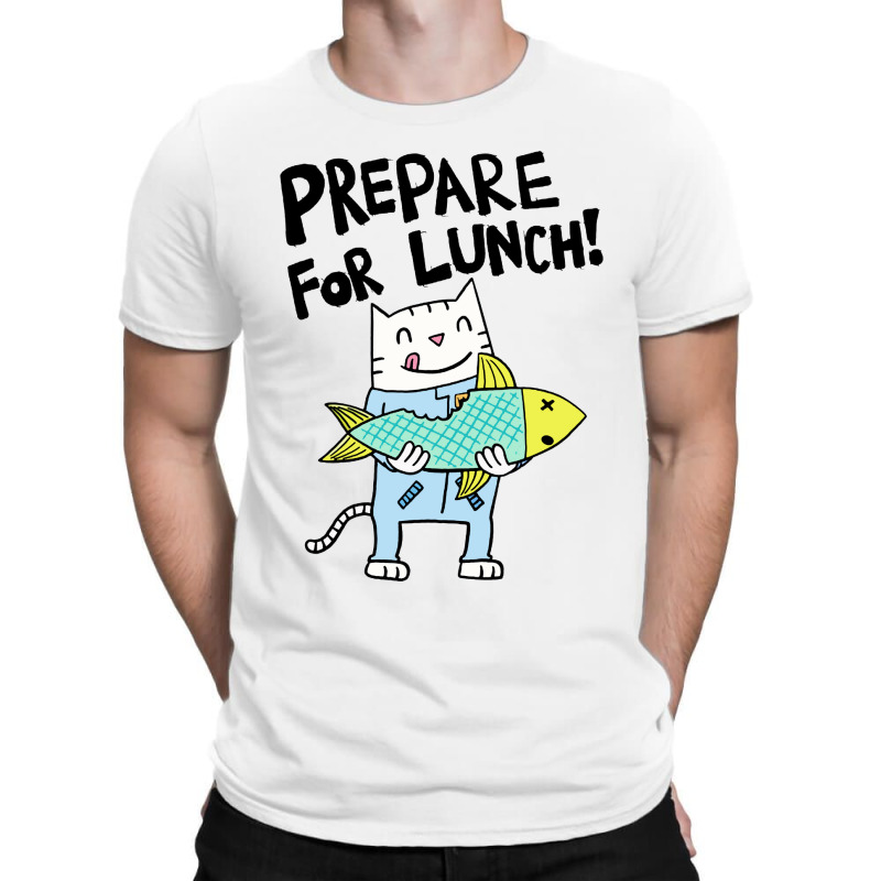 Prepare For Lunch T-shirt | Artistshot