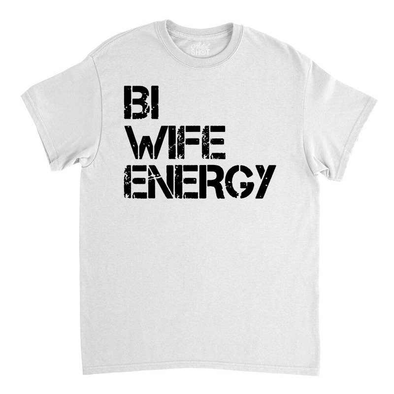 Bi Wife Energy Lgbtq Classic T-shirt | Artistshot