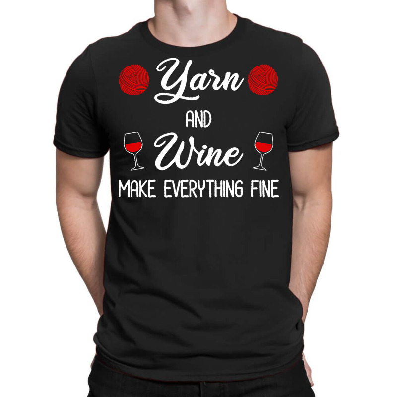 Yarn Lover T  Shirt Yarn And Wine Make Everything Fine T  Shirt T-shirt | Artistshot