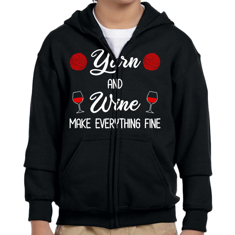 Yarn Lover T  Shirt Yarn And Wine Make Everything Fine T  Shirt Youth Zipper Hoodie | Artistshot