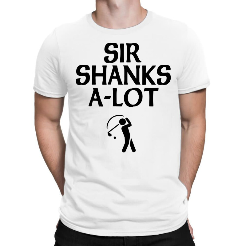 Sir Shanks A Lot Golf T-shirt | Artistshot