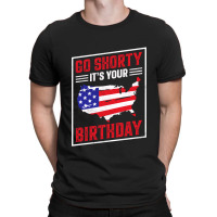 Go Shorty It's Your Birthday, 4th Of July Independence Day T-shirt | Artistshot