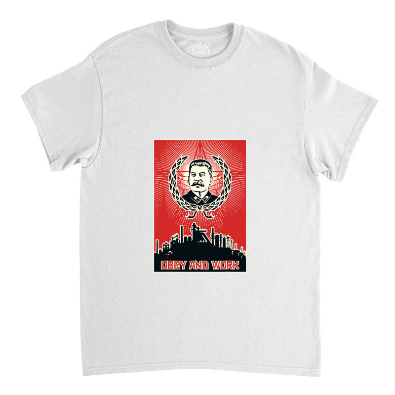 Obey And Work Stalin Classic T-shirt by namungtakon | Artistshot