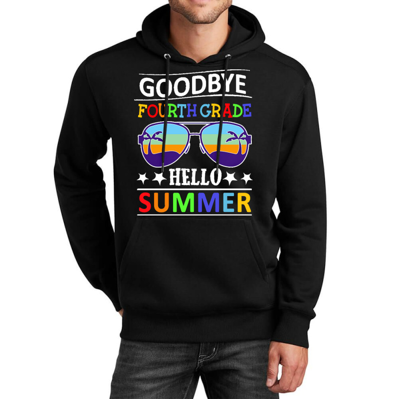 Goodbye Fourth Grade Hello Summer Last T  Shirt Goodbye Fourth Grade H Unisex Hoodie | Artistshot